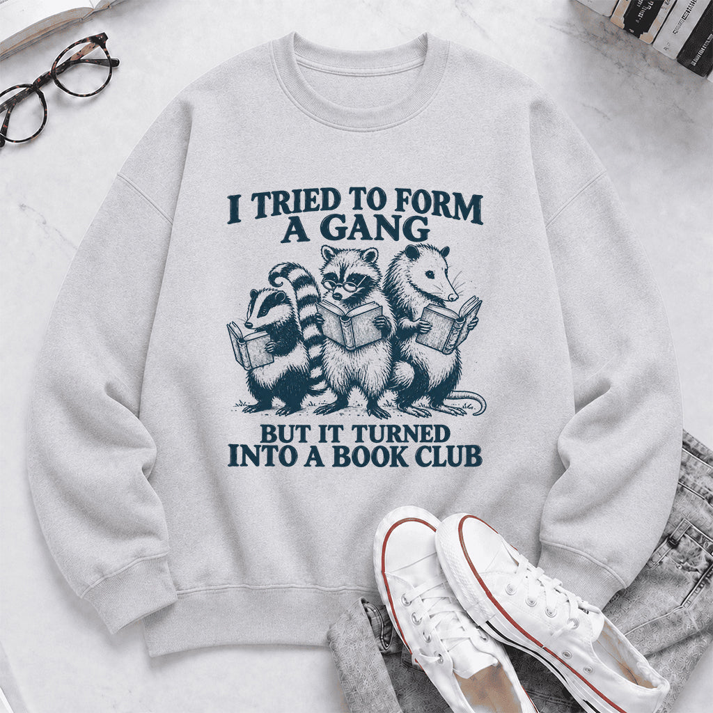 I Tried To Form A Gang Printed Sweatshirt | Funny Book Club Gift Sport Grey
