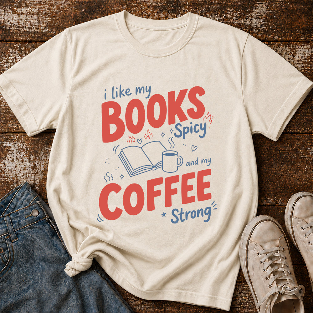 I Like My Books Spicy And My Coffee Strong Cotton T-Shirt | Coffee Lover & Smut Reader Gift Natural