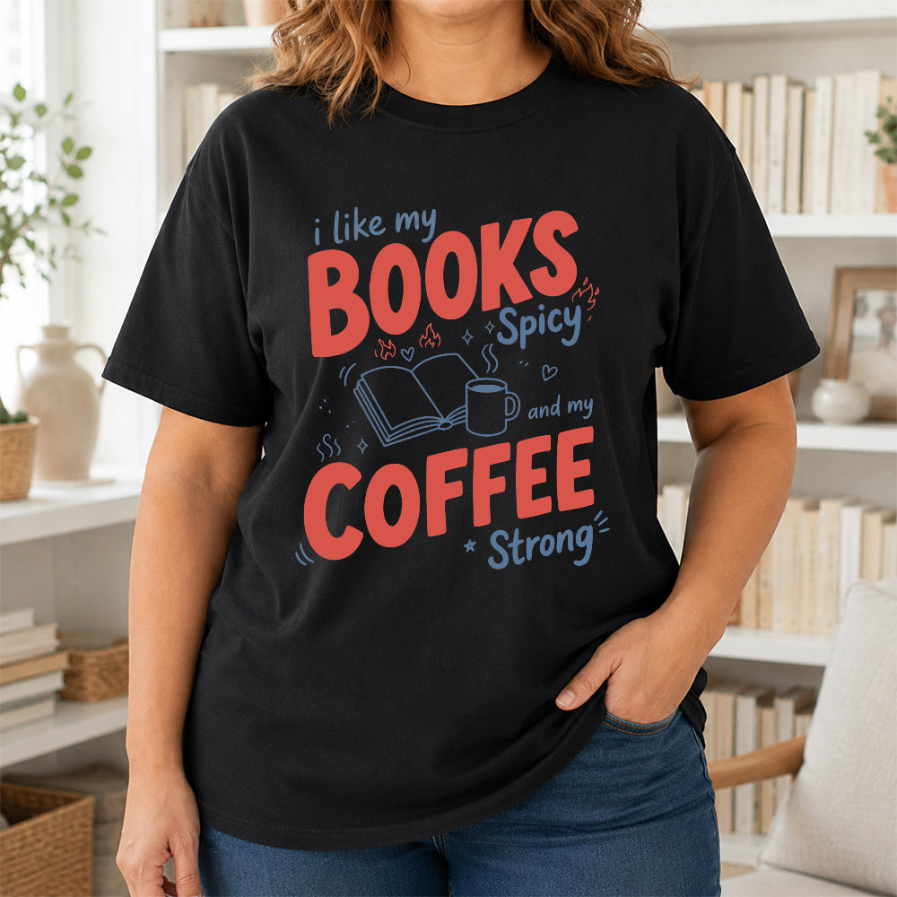 I Like My Books Spicy And My Coffee Strong Cotton T-Shirt | Coffee Lover & Smut Reader Gift Black