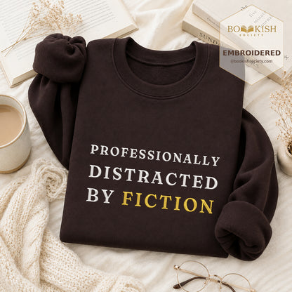 Professionally Distracted By Fiction Embroidered Sweatshirt | Reader Gift Dark Chocolate