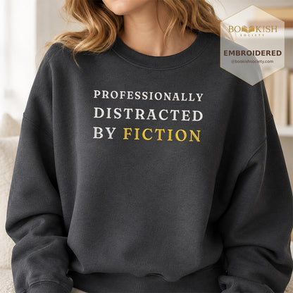 Professionally Distracted By Fiction Embroidered Sweatshirt | Reader Gift Dark Heather