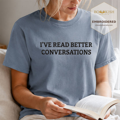 Embroidered I’ve Read Better Conversations Comfort Color® T-shirt Book Lover Gift Blue Jean