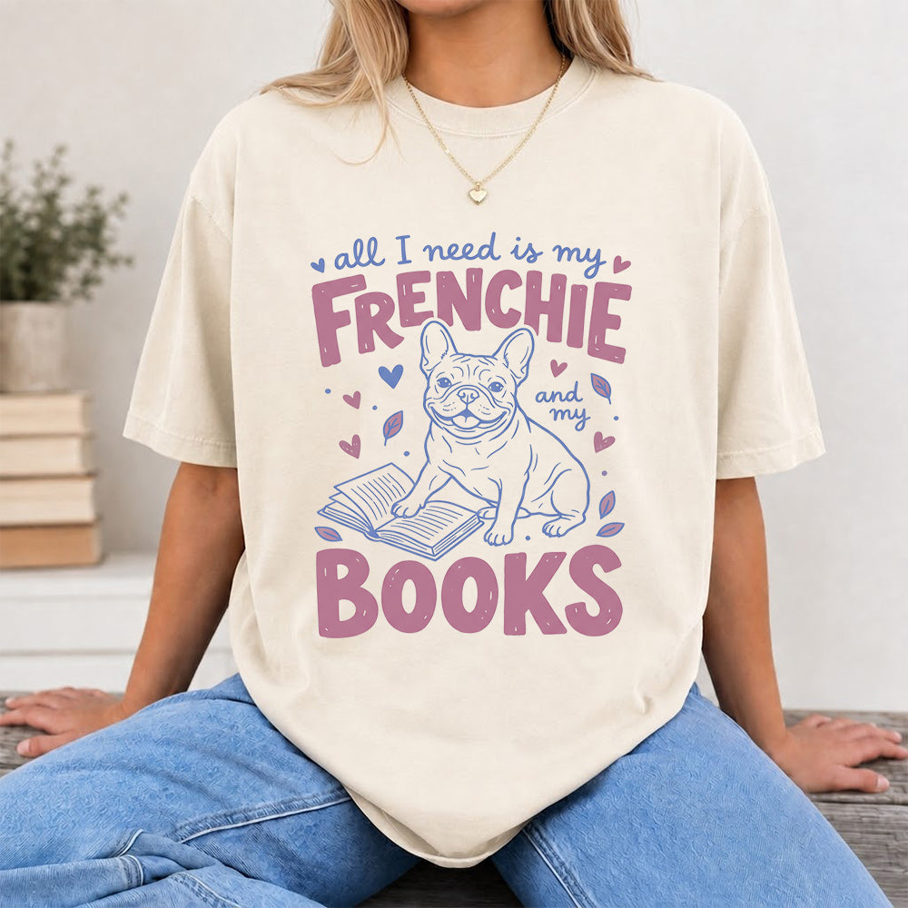 All I Need Is My Frenchie And My Books Cotton T-Shirt | Dogs Lover & Reader Gift Natural