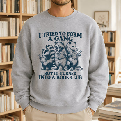 I Tried To Form A Gang Printed Sweatshirt | Funny Book Club Gift Sport Grey