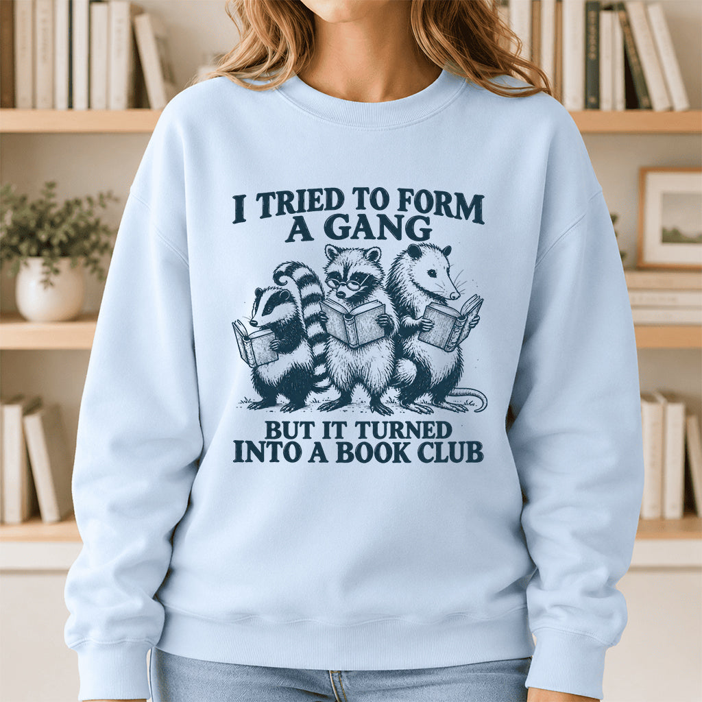 I Tried To Form A Gang Printed Sweatshirt | Funny Book Club Gift Light Blue