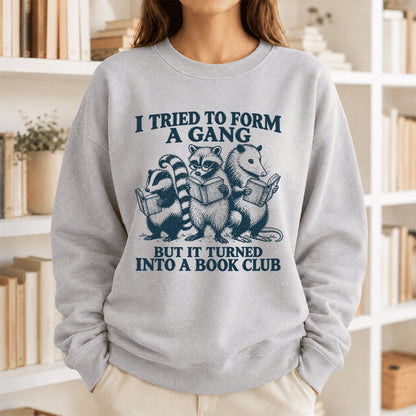 I Tried To Form A Gang Printed Sweatshirt | Funny Book Club Gift Sport Grey