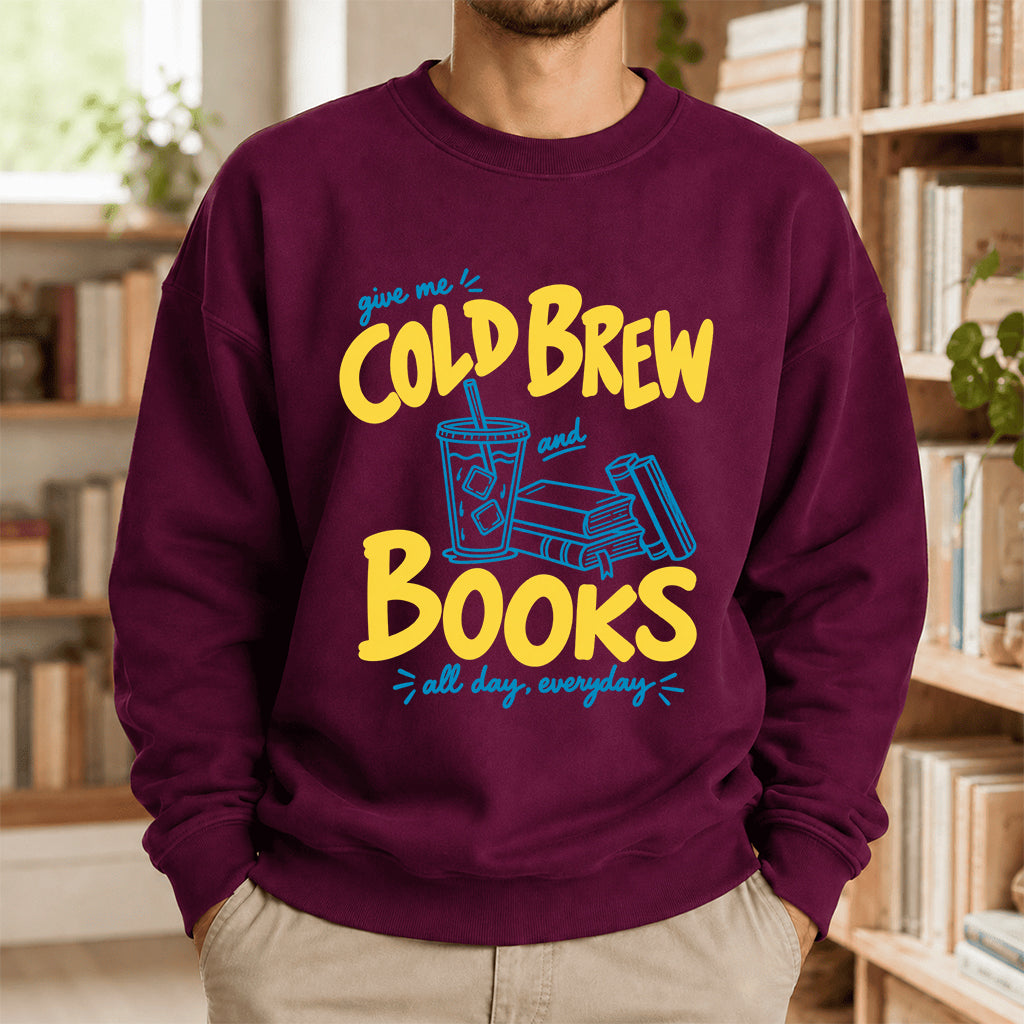  Give Me Cold Brew And Books Crewneck Sweatshirt | Reader Gift Maroon