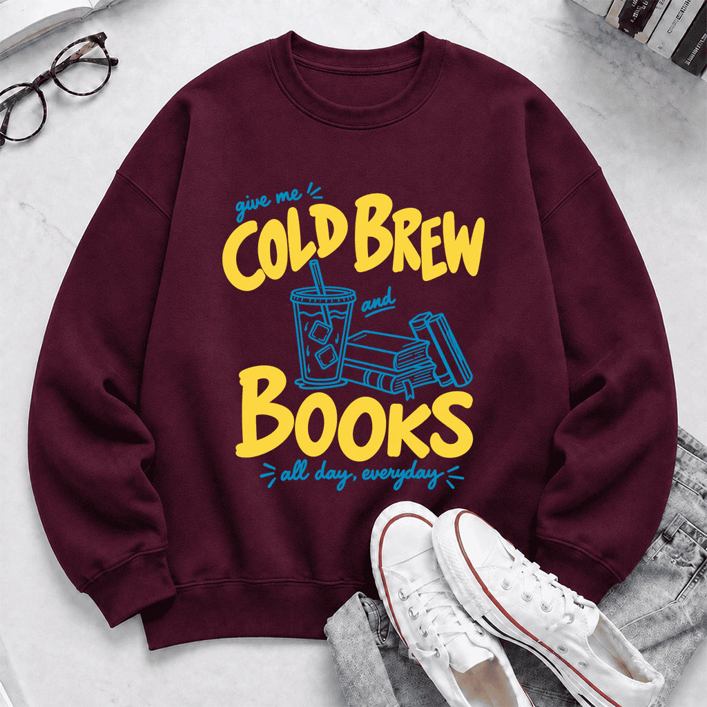  Give Me Cold Brew And Books Crewneck Sweatshirt | Reader Gift Maroon