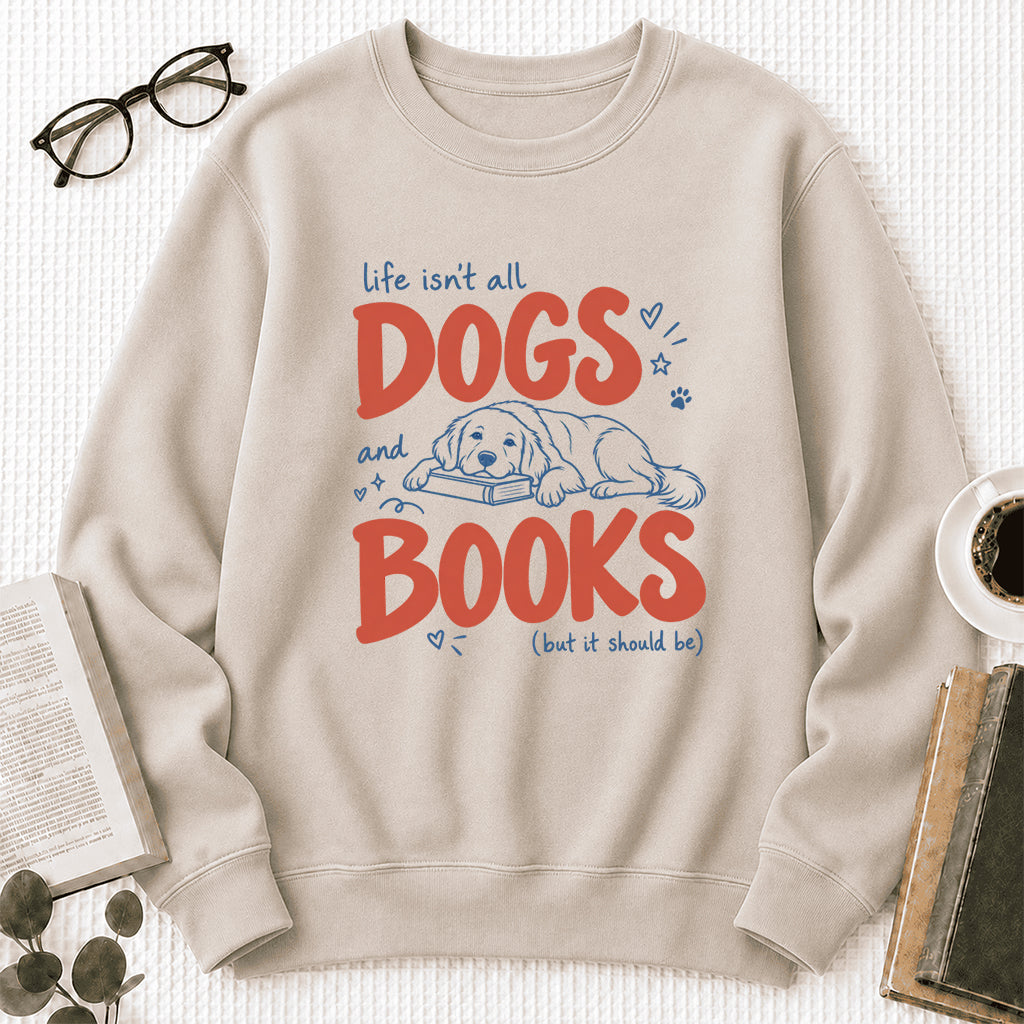 Life Isn't All Dogs And Books Crewneck Sweatshirt | Dog Lover & Reader Gift Sand