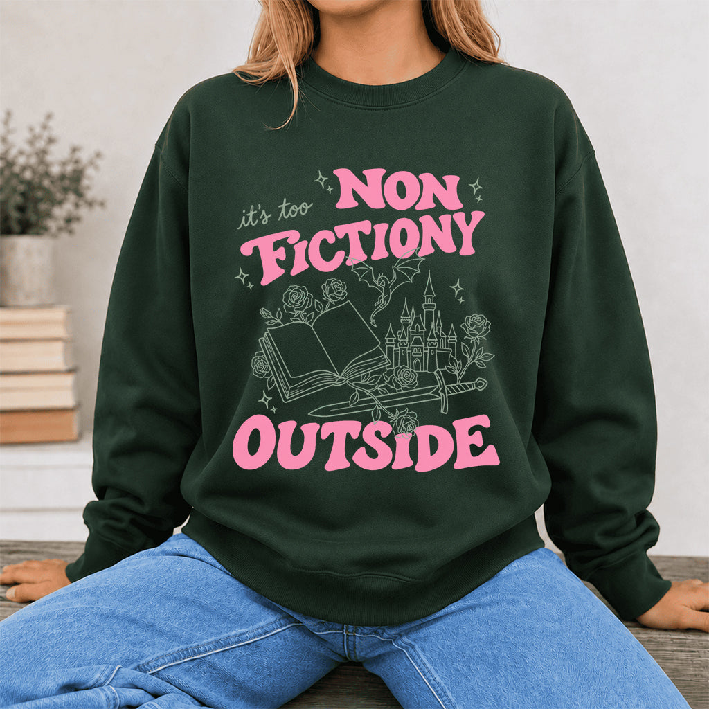 It's Too Nonfictiony Outside Crewneck Sweatshirt | Introverted Reader Gift Forest Green