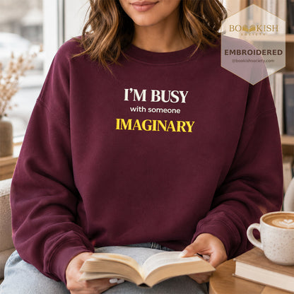 I’m Busy With Someone Imaginary Embroidered Sweatshirt | Reader Gift Maroon