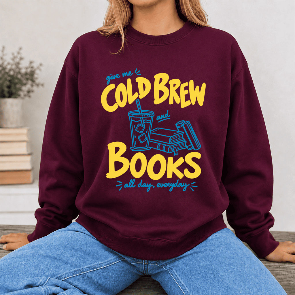  Give Me Cold Brew And Books Crewneck Sweatshirt | Reader Gift Maroon