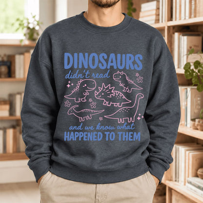 Dinosaurs Didn'T Read Softstyle Sweatshirt | Funny Book Lover Gift Dark Heather