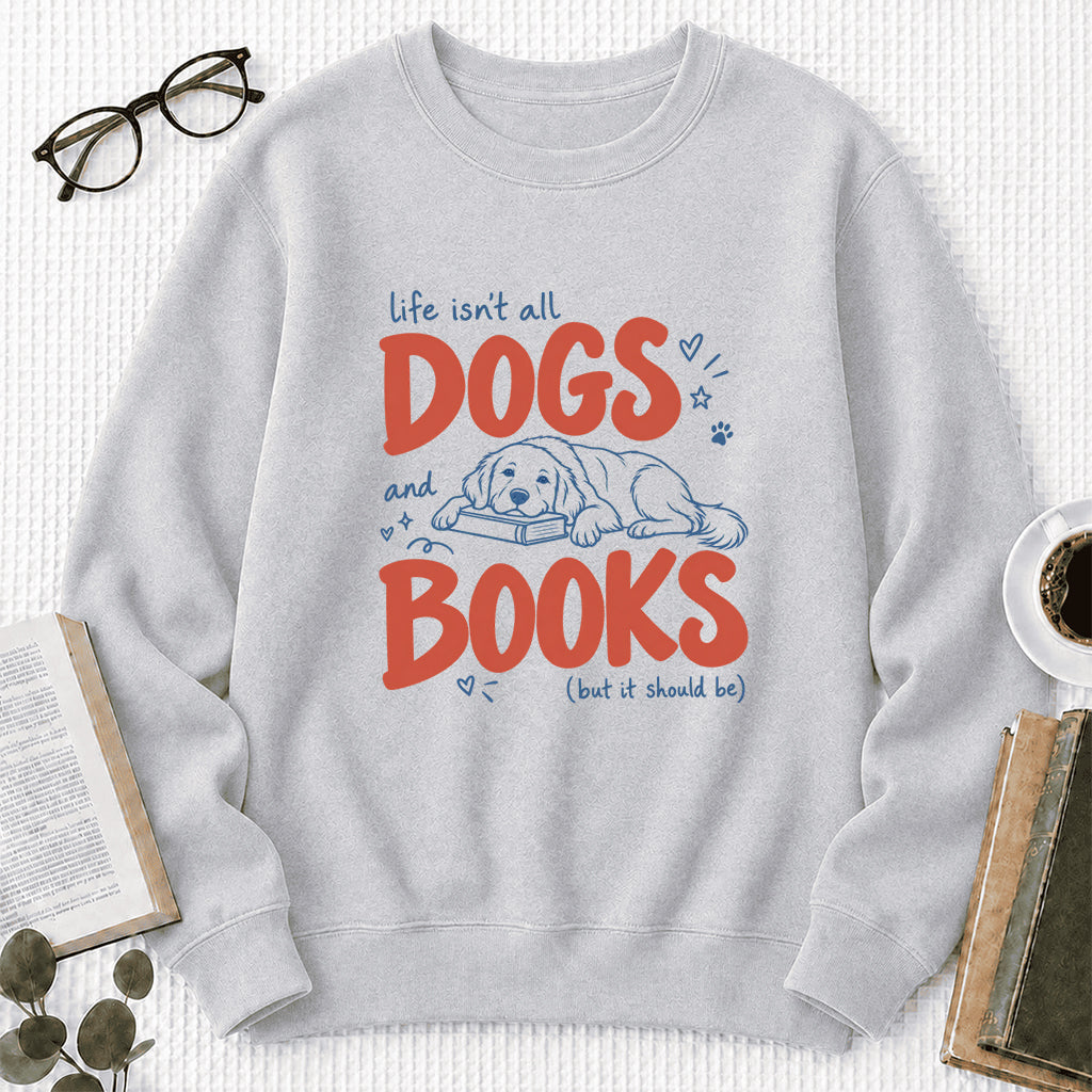 Life Isn't All Dogs And Books Crewneck Sweatshirt | Dog Lover & Reader Gift Sport Grey