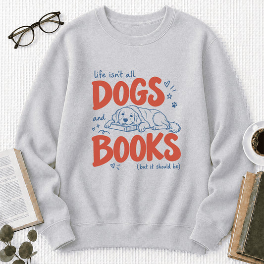 Life Isn't All Dogs And Books Crewneck Sweatshirt | Dog Lover & Reader Gift Sport Grey