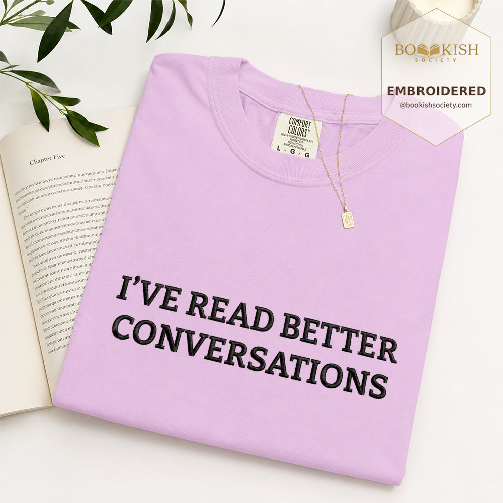 Embroidered I’ve Read Better Conversations Comfort Color® T-shirt Book Lover Gift Orchid