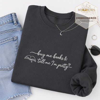 Give Me Book And Tell Me I'm Pretty Embroidered Sweatshirt | Proud Reader Gift Dark Heather
