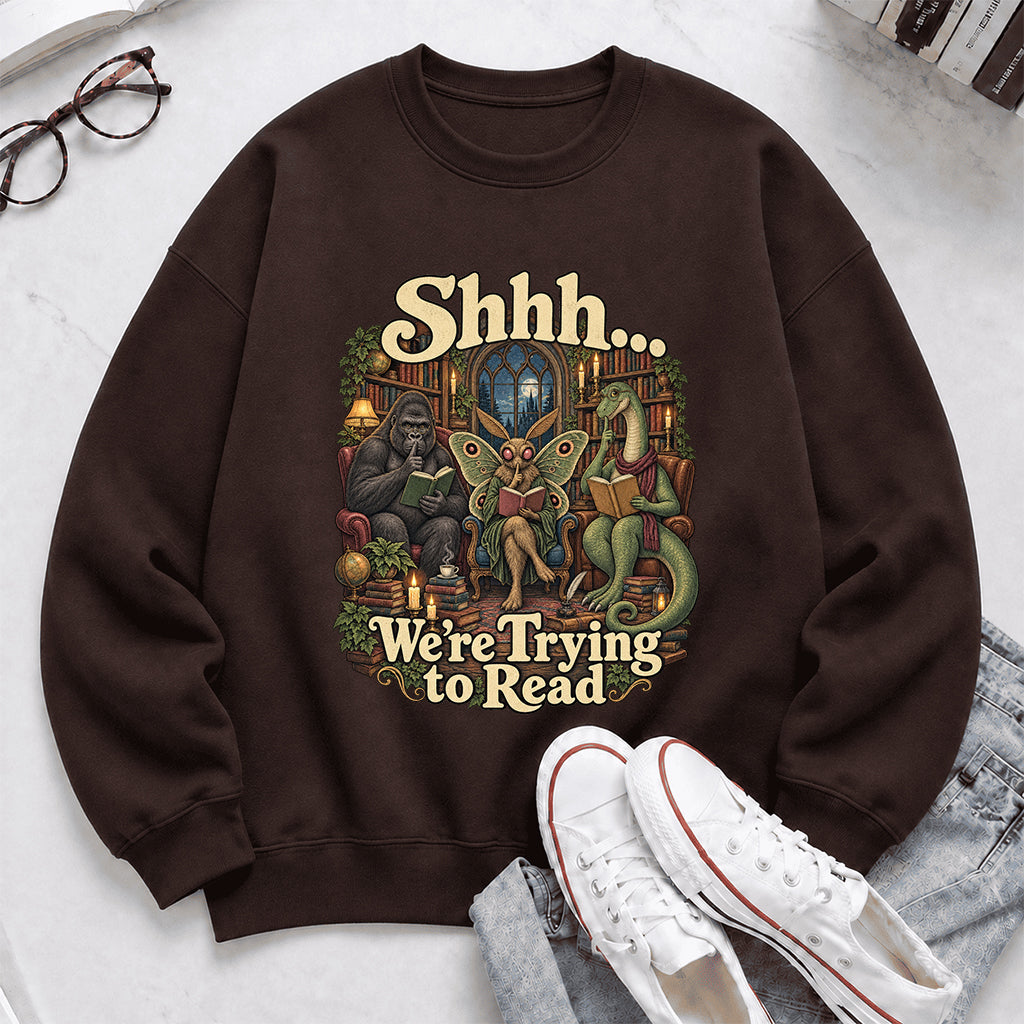 Shh... We Trying To Read Crewneck Sweatshirt | Reader Gift Dark Chocolate