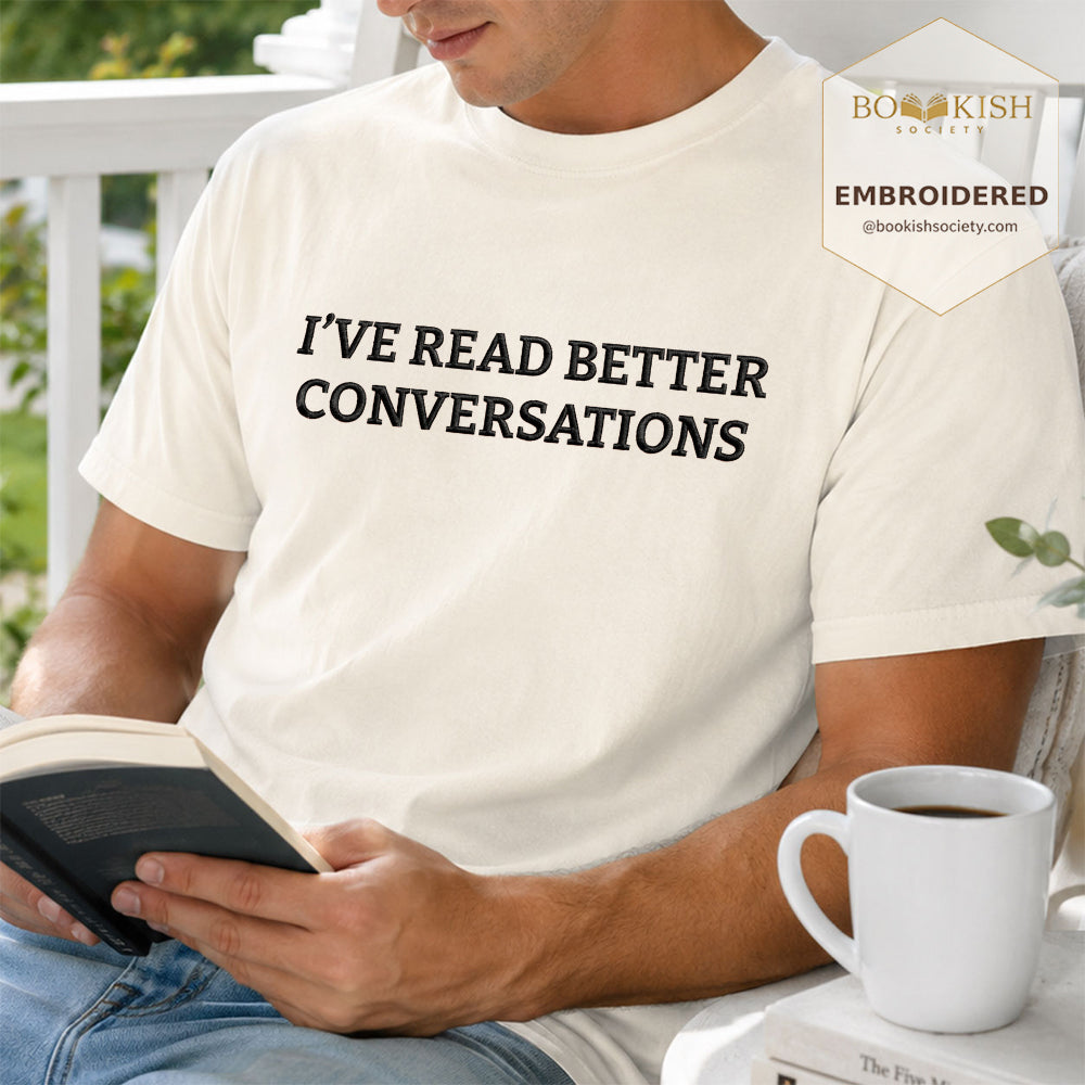 Embroidered I’ve Read Better Conversations Comfort Color® T-shirt Book Lover Gift Ivory