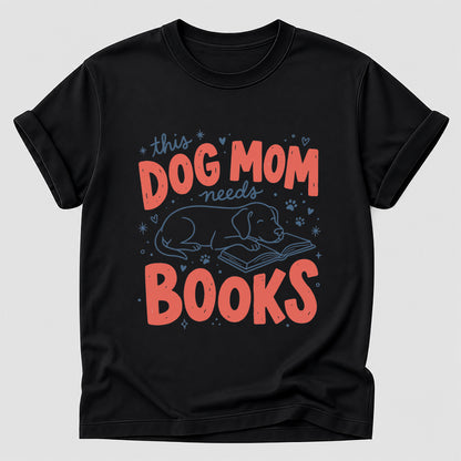 Dog Mom Needs Books Cotton T-Shirt | Dog Lover & Reader Gift Black