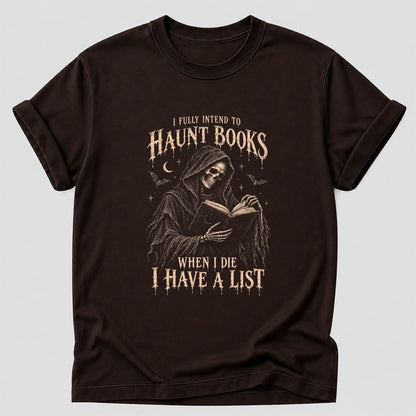 I Fully Intend To Haunt Books Printed T-Shirt | Halloween Reader Gift Dark Chocolate