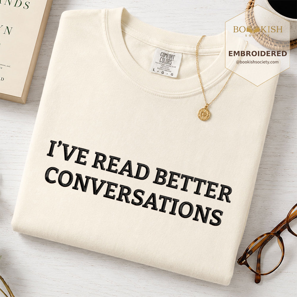 Embroidered I’ve Read Better Conversations Comfort Color® T-shirt Book Lover Gift Ivory