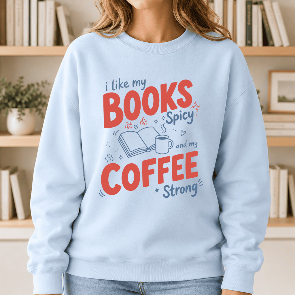I Like My Books Spicy And My Coffee Strong Crewneck Sweatshirt | Coffee Lover & Smut Reader Gift Light Blue
