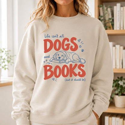 Life Isn't All Dogs And Books Crewneck Sweatshirt | Dog Lover & Reader Gift Sand