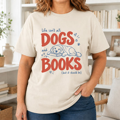 Life Isn't All Dogs And Books Cotton T-Shirt | Dog Lover & Reader Gift Natural