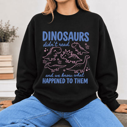 Dinosaurs Didn'T Read Softstyle Sweatshirt | Funny Book Lover Gift Black