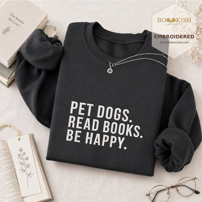 Pet Dogs Read Books Be Happy Embroidered Sweatshirt | Reader Gift Dark Heather