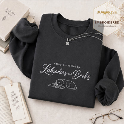Easily Distracted By Labradors And Books Embroidered Sweatshirt | Reader Gift Dark Heather