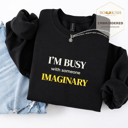 I’m Busy With Someone Imaginary Embroidered Sweatshirt | Reader Gift Black