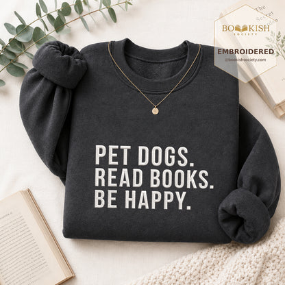 Pet Dogs Read Books Be Happy Embroidered Sweatshirt | Reader Gift Dark Heather