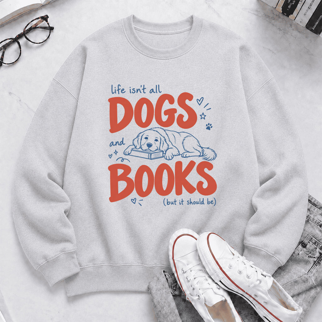 Life Isn't All Dogs And Books Crewneck Sweatshirt | Dog Lover & Reader Gift Sport Grey