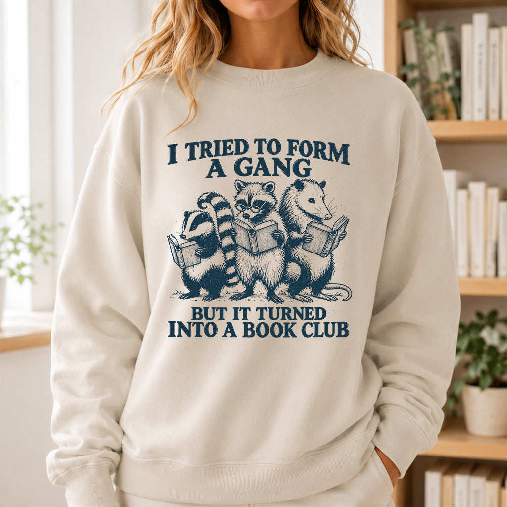 I Tried To Form A Gang Printed Sweatshirt | Funny Book Club Gift Sand