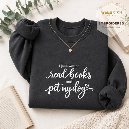 I Just Wanna Read Books And Pet My Dog Embroidered Sweatshirt | Dog Lover & Reader Gift Dark Heather