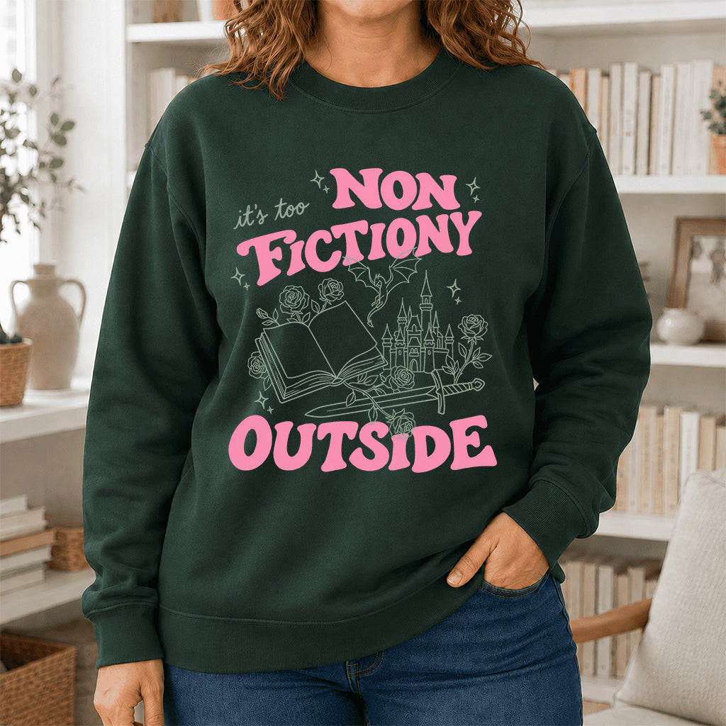 It's Too Nonfictiony Outside Crewneck Sweatshirt | Introverted Reader Gift Forest Green