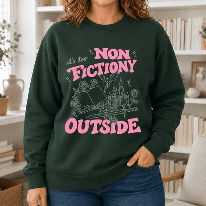 It's Too Nonfictiony Outside Crewneck Sweatshirt | Introverted Reader Gift Forest Green