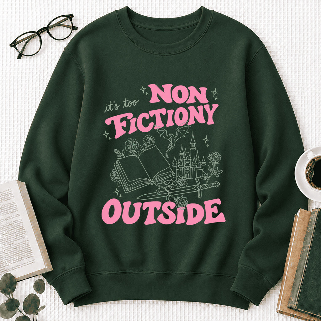 It's Too Nonfictiony Outside Crewneck Sweatshirt | Introverted Reader Gift Forest Green