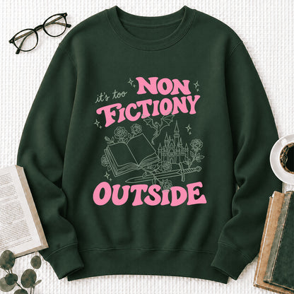 It's Too Nonfictiony Outside Crewneck Sweatshirt | Introverted Reader Gift Forest Green