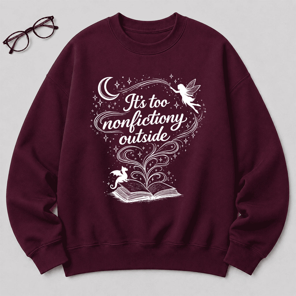 It's Too Nonfictiony Outside Crewneck Sweatshirt | Reader Gift Maroon