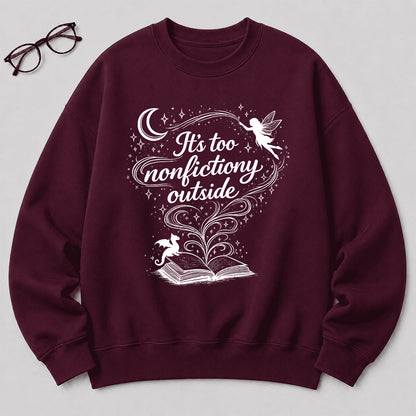 It's Too Nonfictiony Outside Crewneck Sweatshirt | Reader Gift Maroon