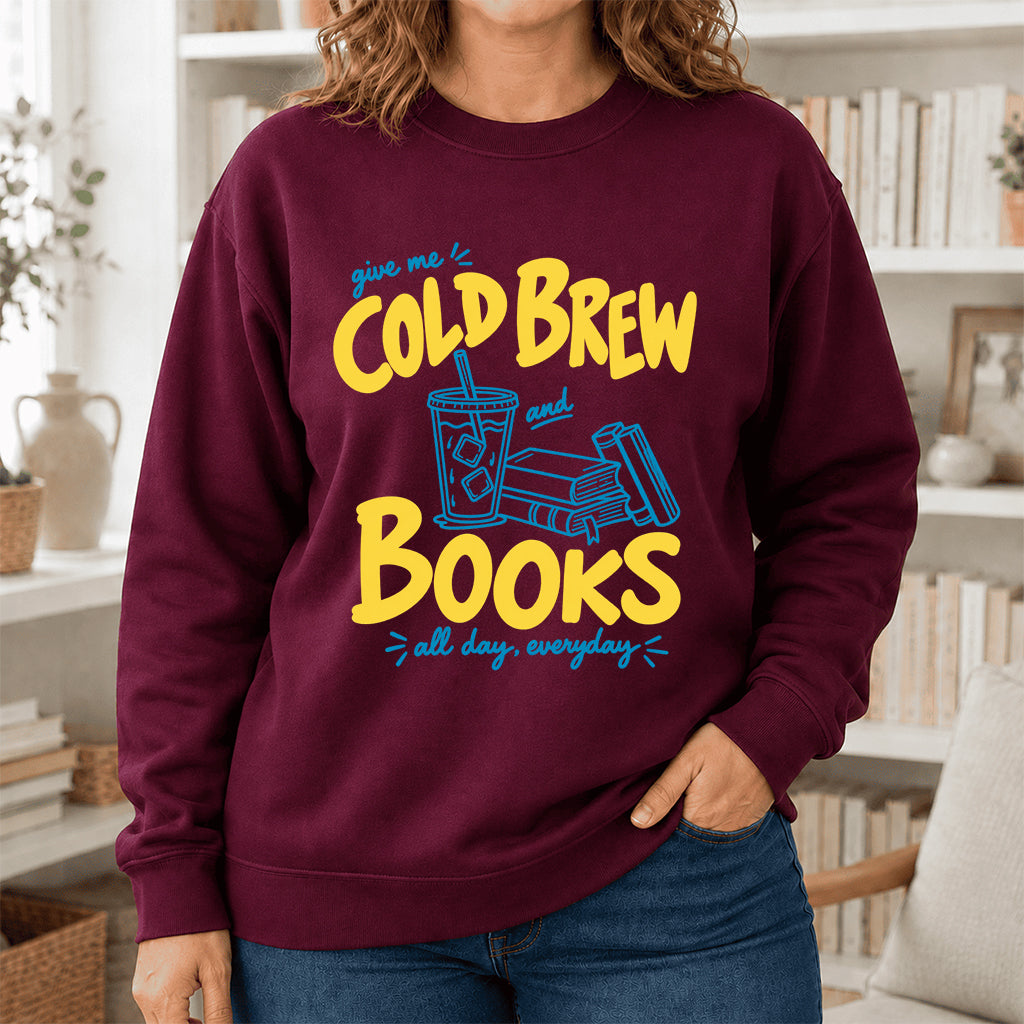  Give Me Cold Brew And Books Crewneck Sweatshirt | Reader Gift Maroon
