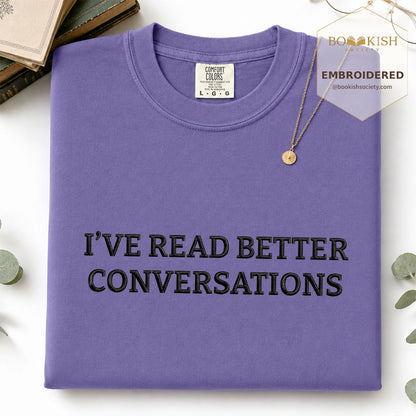 Embroidered I’ve Read Better Conversations Comfort Color® T-shirt Book Lover Gift Grape