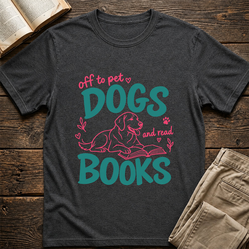 Off To Pet Dogs And Read Books Cotton T-Shirt | Dog Lover & Reader Gift Dark Heather