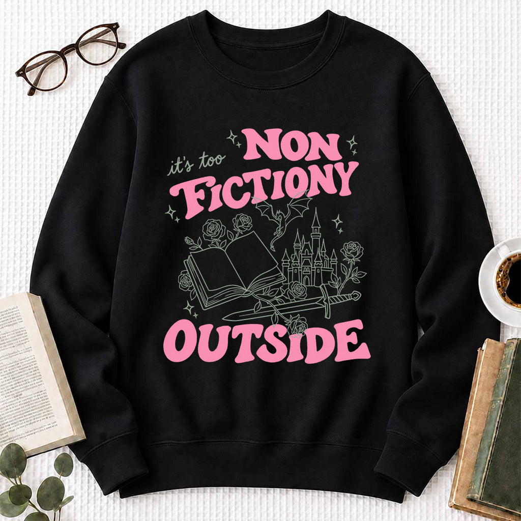 It's Too Nonfictiony Outside Crewneck Sweatshirt | Introverted Reader Gift Black
