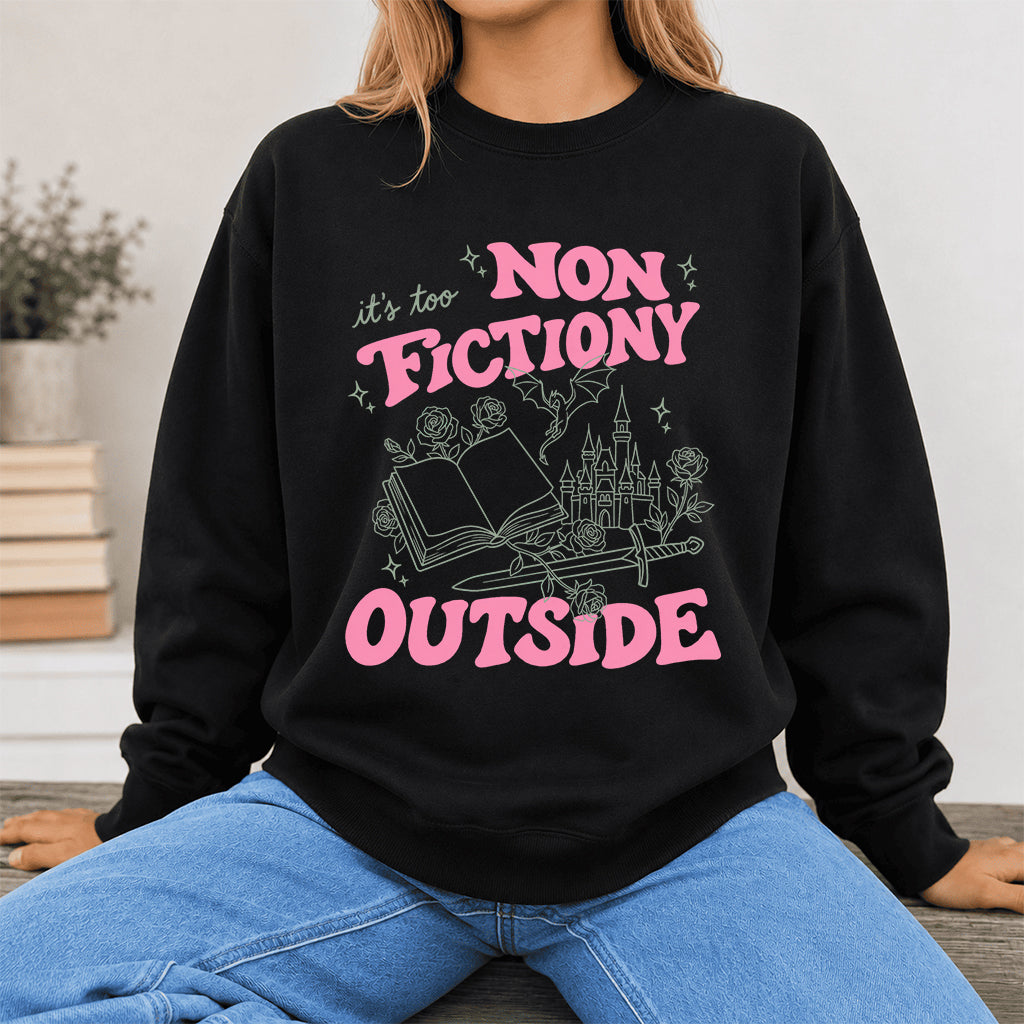 It's Too Nonfictiony Outside Crewneck Sweatshirt | Introverted Reader Gift Black