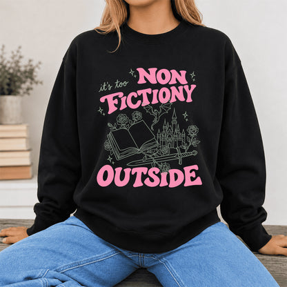 It's Too Nonfictiony Outside Crewneck Sweatshirt | Introverted Reader Gift Black