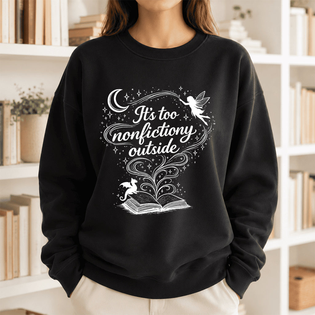It's Too Nonfictiony Outside Crewneck Sweatshirt | Reader Gift Black